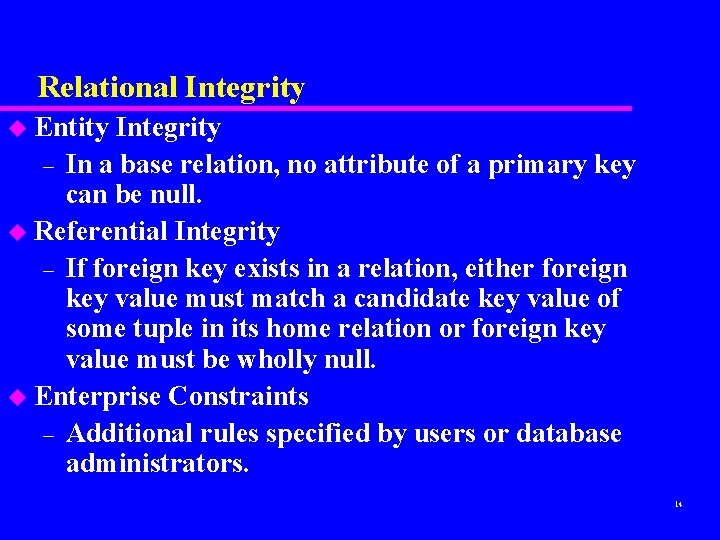 Relational Integrity u Entity Integrity – In a base relation, no attribute of a