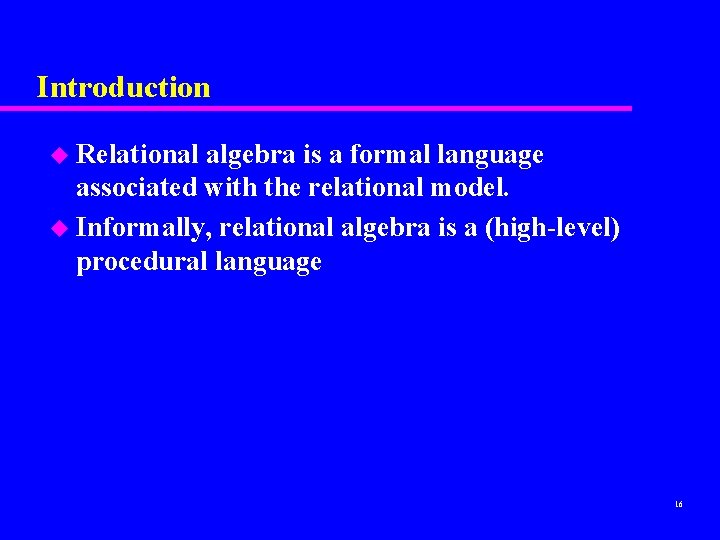 Introduction u Relational algebra is a formal language associated with the relational model. u