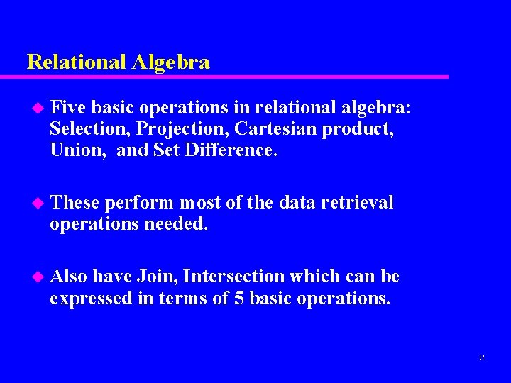 Relational Algebra u Five basic operations in relational algebra: Selection, Projection, Cartesian product, Union,
