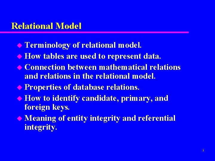 Relational Model u Terminology of relational model. u How tables are used to represent Relational Model u Terminology of relational model. u How tables are used to represent