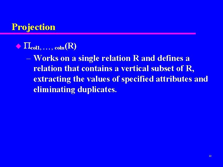 Projection u col 1, . . . , coln(R) – Works on a single
