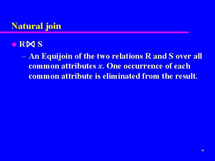 Natural join u. R S – An Equijoin of the two relations R and Natural join u. R S – An Equijoin of the two relations R and