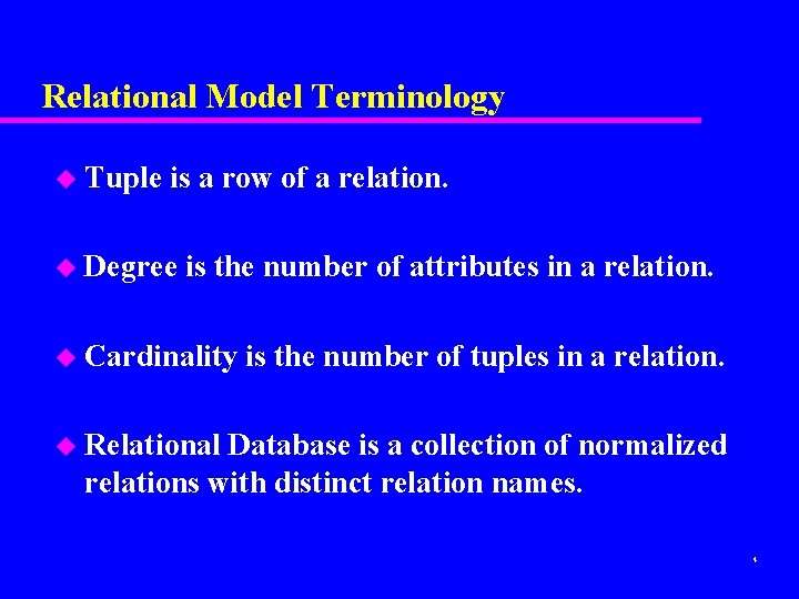Relational Model Terminology u Tuple is a row of a relation. u Degree is Relational Model Terminology u Tuple is a row of a relation. u Degree is