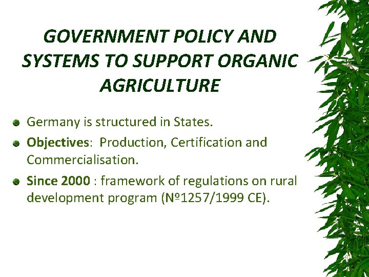 GOVERNMENT POLICY AND SYSTEMS TO SUPPORT ORGANIC AGRICULTURE Germany is structured in States. Objectives:
