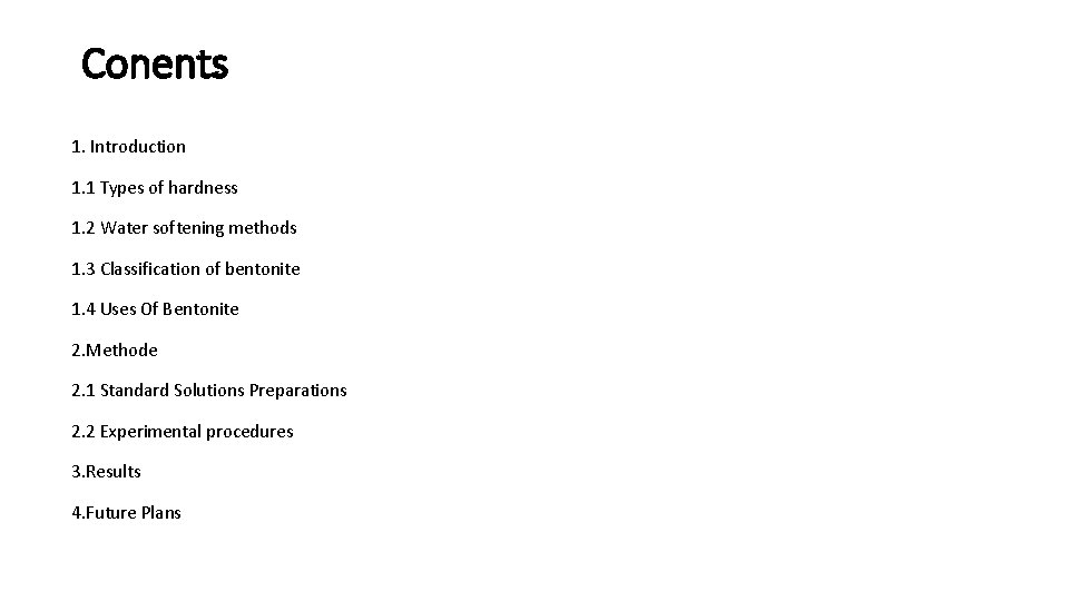 Conents 1. Introduction 1. 1 Types of hardness 1. 2 Water softening methods 1.