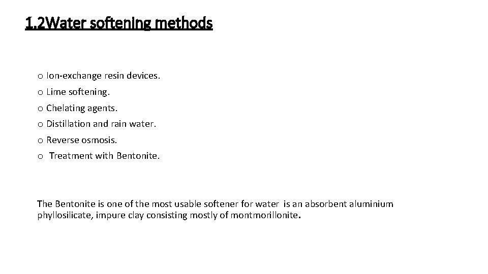 1. 2 Water softening methods o Ion-exchange resin devices. o Lime softening. o Chelating