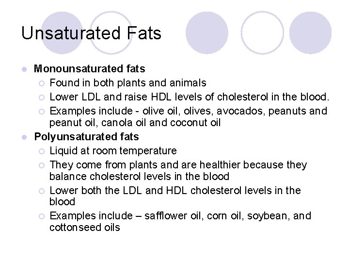 Unsaturated Fats Monounsaturated fats ¡ Found in both plants and animals ¡ Lower LDL