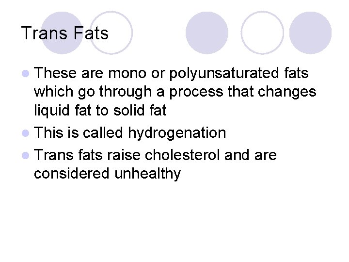 Trans Fats l These are mono or polyunsaturated fats which go through a process