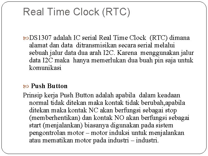 Real Time Clock (RTC) DS 1307 adalah IC serial Real Time Clock (RTC) dimana