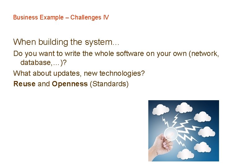 Business Example – Challenges IV When building the system… Do you want to write