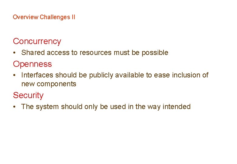 Overview Challenges II Concurrency • Shared access to resources must be possible Openness •