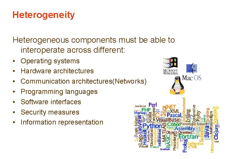 Heterogeneity Heterogeneous components must be able to interoperate across different: • • Operating systems