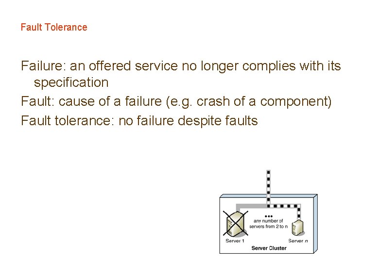 Fault Tolerance Failure: an offered service no longer complies with its specification Fault: cause