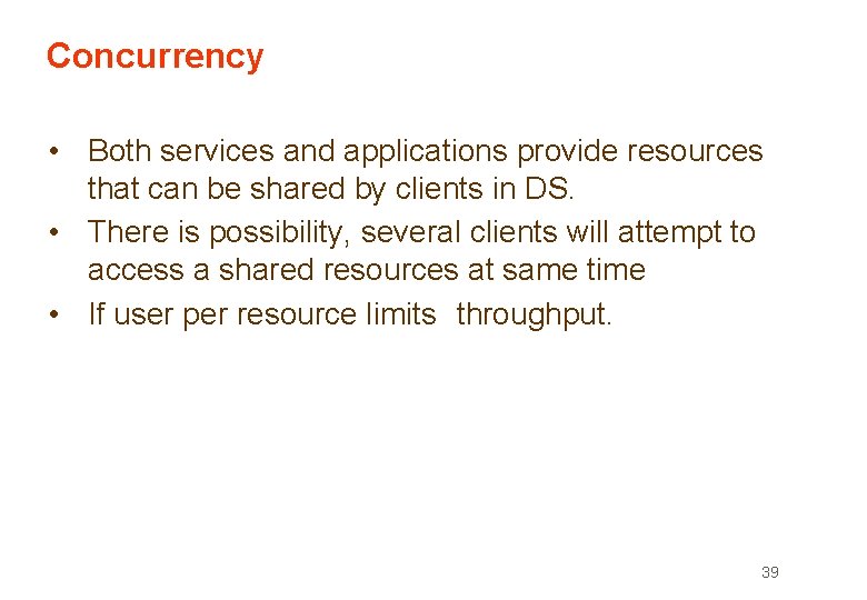 Concurrency • Both services and applications provide resources that can be shared by clients