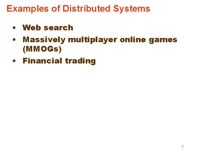 Examples of Distributed Systems • Web search • Massively multiplayer online games (MMOGs) • Examples of Distributed Systems • Web search • Massively multiplayer online games (MMOGs) •