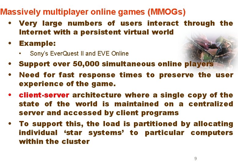 Massively multiplayer online games (MMOGs) • Very large numbers of users interact through the