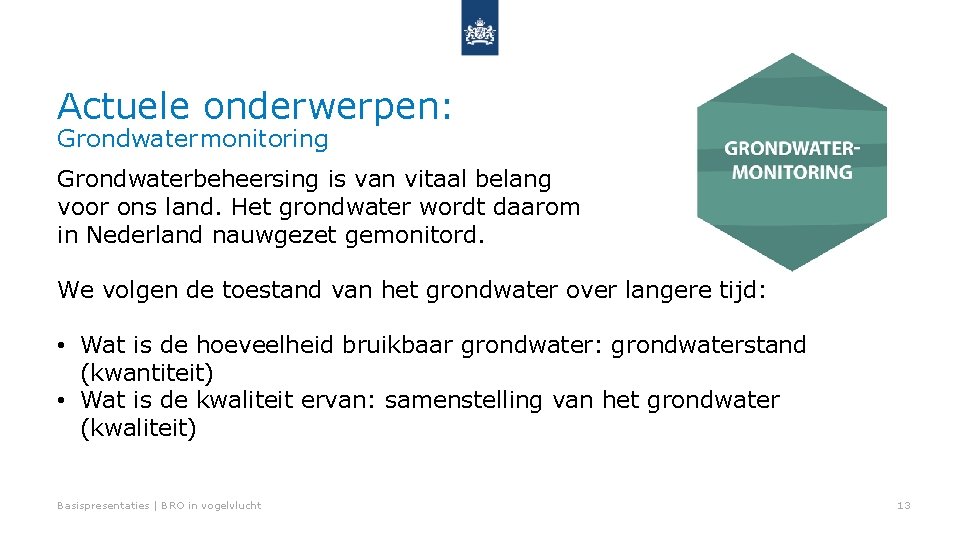 Actuele onderwerpen: Grondwatermonitoring Grondwaterbeheersing is van vitaal belang voor ons land. Het grondwater wordt