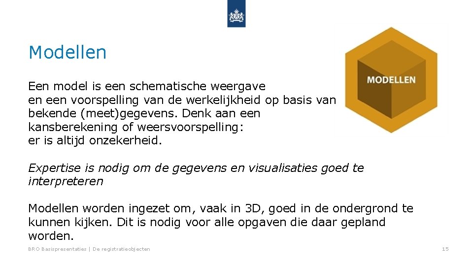 Modellen Een model is een schematische weergave en een voorspelling van de werkelijkheid op