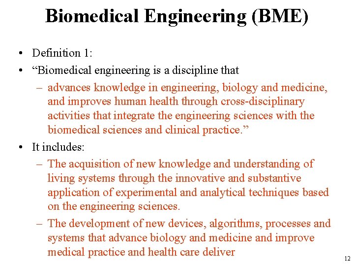 Biomedical Engineering (BME) • Definition 1: • “Biomedical engineering is a discipline that –