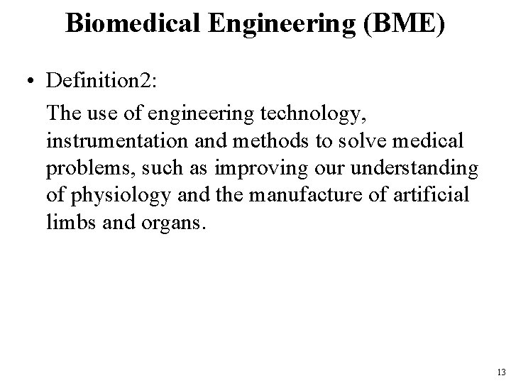 Biomedical Engineering (BME) • Definition 2: The use of engineering technology, instrumentation and methods