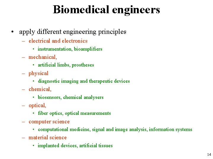 Biomedical engineers • apply different engineering principles – electrical and electronics • instrumentation, bioamplifiers