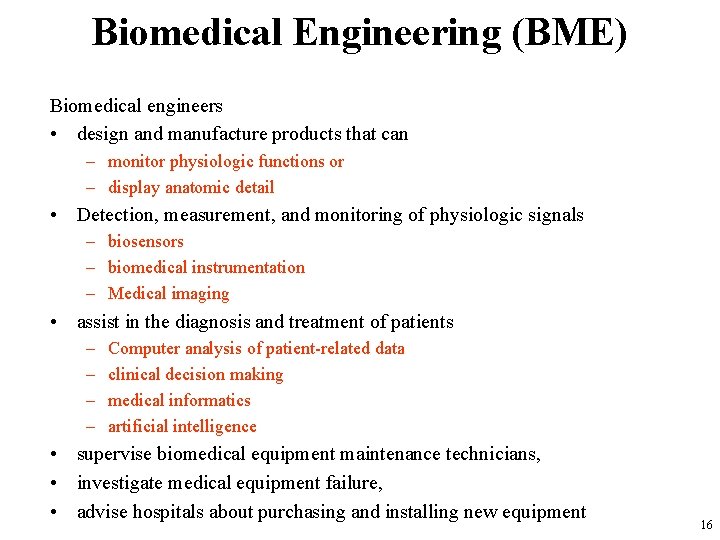 Biomedical Engineering (BME) Biomedical engineers • design and manufacture products that can – monitor