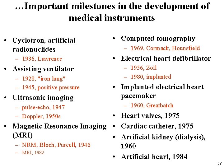 …Important milestones in the development of medical instruments • Cyclotron, artificial radionuclides – 1936,