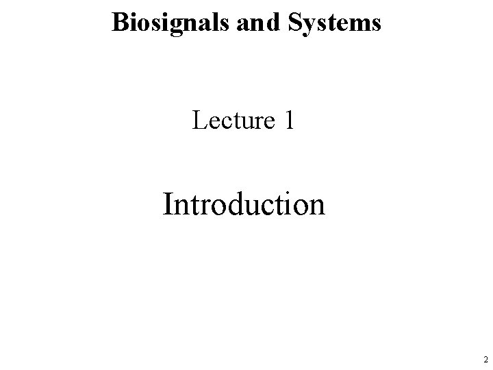 Biosignals and Systems Lecture 1 Introduction 2 
