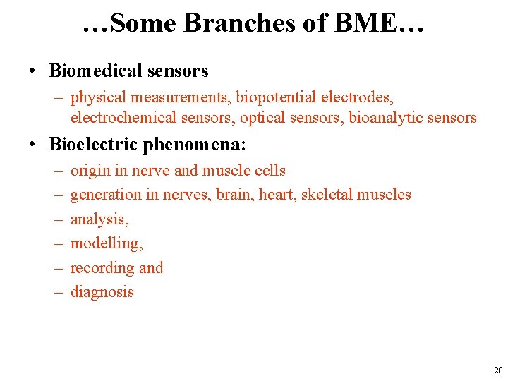 …Some Branches of BME… • Biomedical sensors – physical measurements, biopotential electrodes, electrochemical sensors,