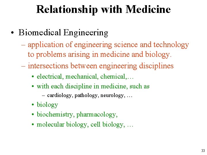 Relationship with Medicine • Biomedical Engineering – application of engineering science and technology to