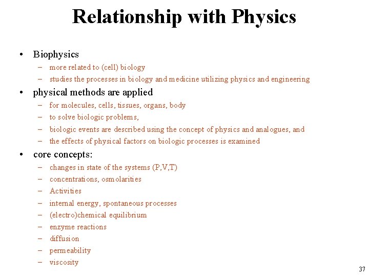 Relationship with Physics • Biophysics – more related to (cell) biology – studies the
