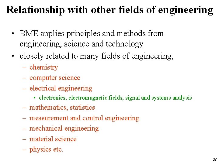 Relationship with other fields of engineering • BME applies principles and methods from engineering,