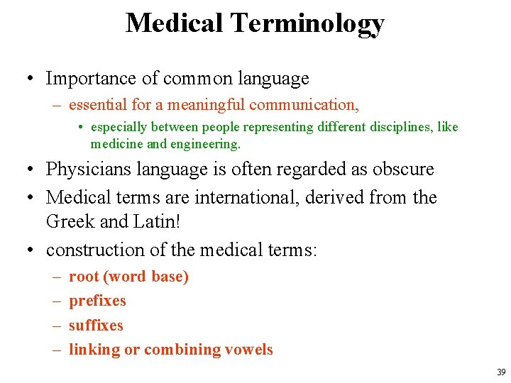 Medical Terminology • Importance of common language – essential for a meaningful communication, •