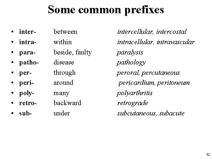 Some common prefixes • • • interintrapathoperperipolyretrosub- between within beside, faulty disease through around