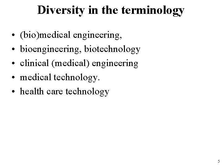 Diversity in the terminology • • • (bio)medical engineering, biotechnology clinical (medical) engineering medical