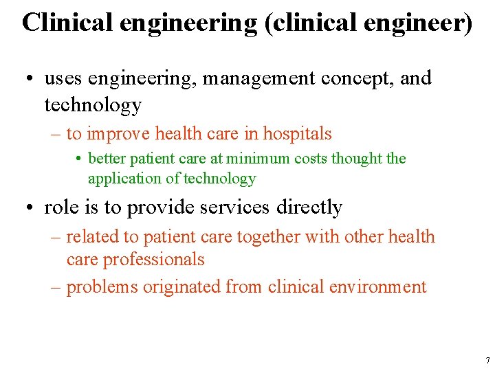 Clinical engineering (clinical engineer) • uses engineering, management concept, and technology – to improve