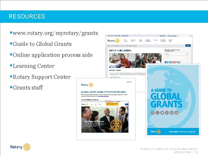 RESOURCES §www. rotary. org/myrotary/grants §Guide to Global Grants §Online application process aide §Learning Center