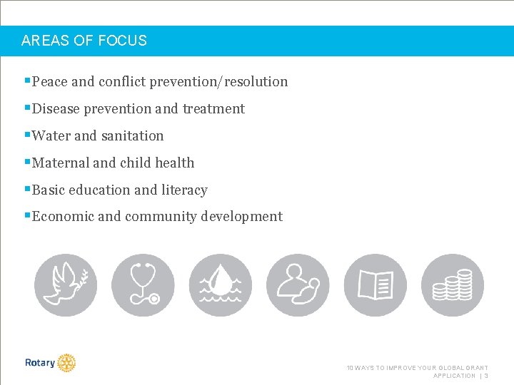 AREAS OF FOCUS §Peace and conflict prevention/resolution §Disease prevention and treatment §Water and sanitation