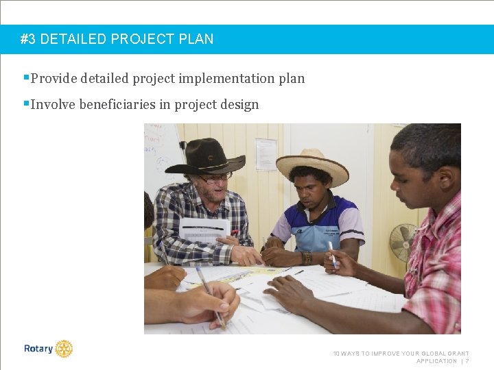 #3 DETAILED PROJECT PLAN §Provide detailed project implementation plan §Involve beneficiaries in project design