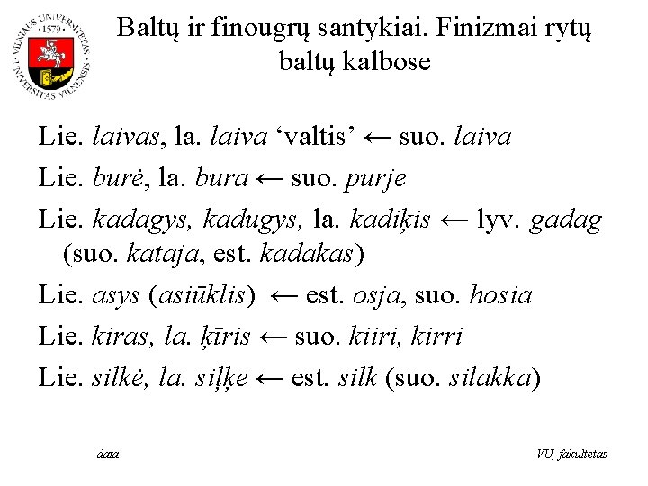 Baltų ir finougrų santykiai. Finizmai rytų baltų kalbose Lie. laivas, la. laiva ‘valtis’ ←