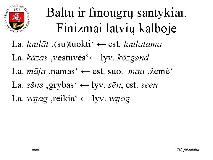 Baltų ir finougrų santykiai. Finizmai latvių kalboje La. laulāt ‚(su)tuokti‘ ← est. laulatama La.