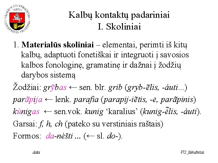 Kalbų kontaktų padariniai I. Skoliniai 1. Materialūs skoliniai – elementai, perimti iš kitų kalbų,