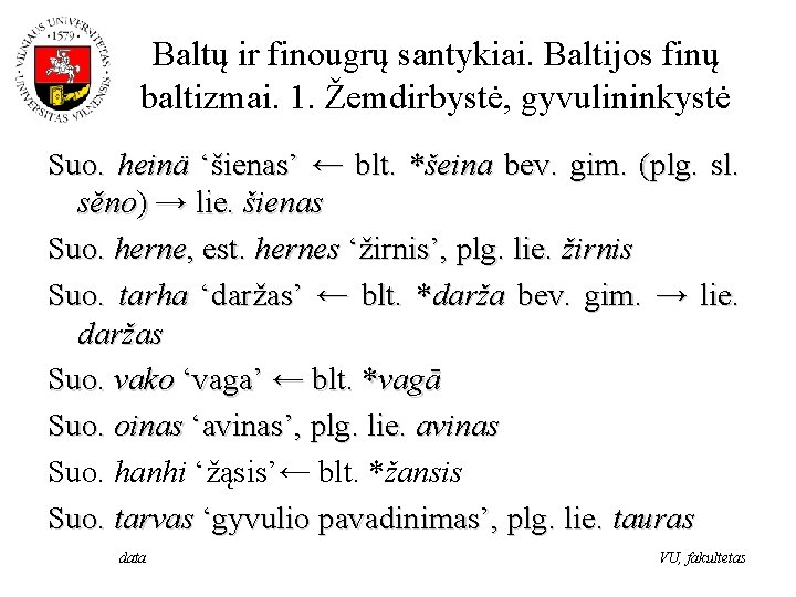 Baltų ir finougrų santykiai. Baltijos finų baltizmai. 1. Žemdirbystė, gyvulininkystė Suo. heinä ‘šienas’ ←