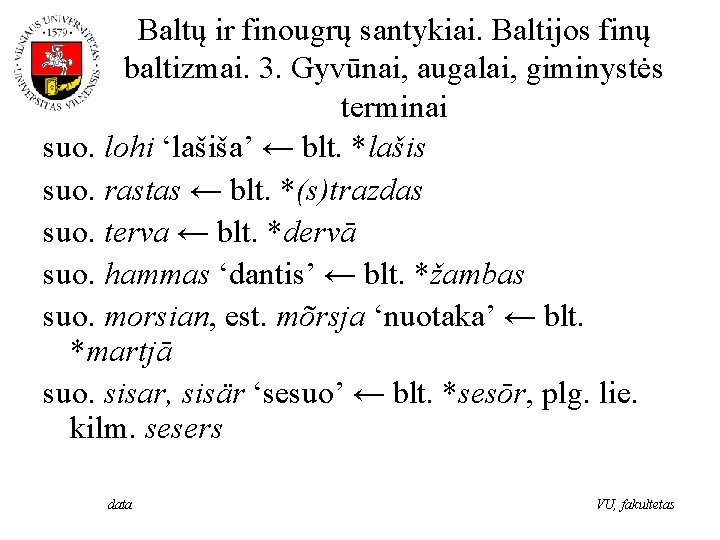 Baltų ir finougrų santykiai. Baltijos finų baltizmai. 3. Gyvūnai, augalai, giminystės terminai suo. lohi