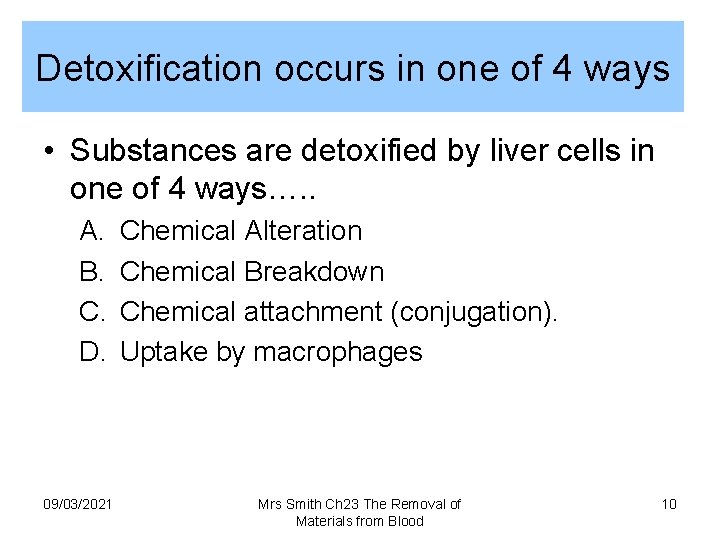 Detoxification occurs in one of 4 ways • Substances are detoxified by liver cells