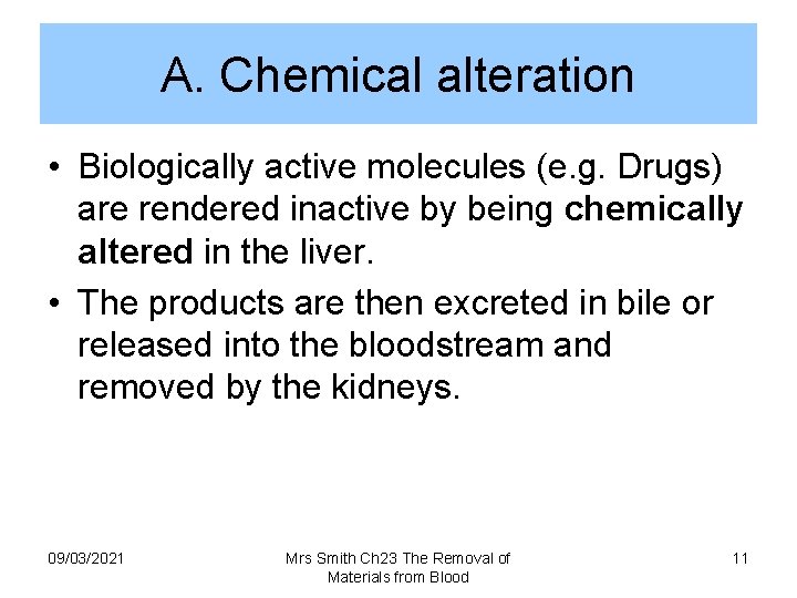 A. Chemical alteration • Biologically active molecules (e. g. Drugs) are rendered inactive by