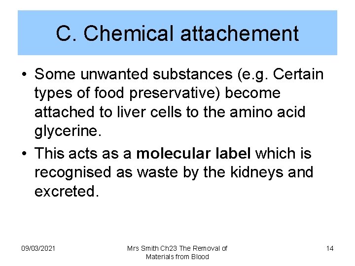 C. Chemical attachement • Some unwanted substances (e. g. Certain types of food preservative)