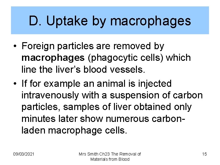 D. Uptake by macrophages • Foreign particles are removed by macrophages (phagocytic cells) which