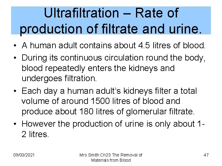 Ultrafiltration – Rate of production of filtrate and urine. • A human adult contains