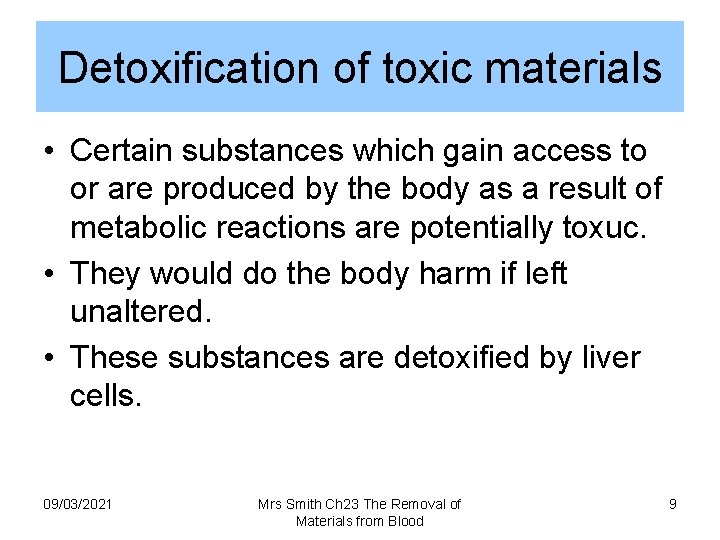 Detoxification of toxic materials • Certain substances which gain access to or are produced